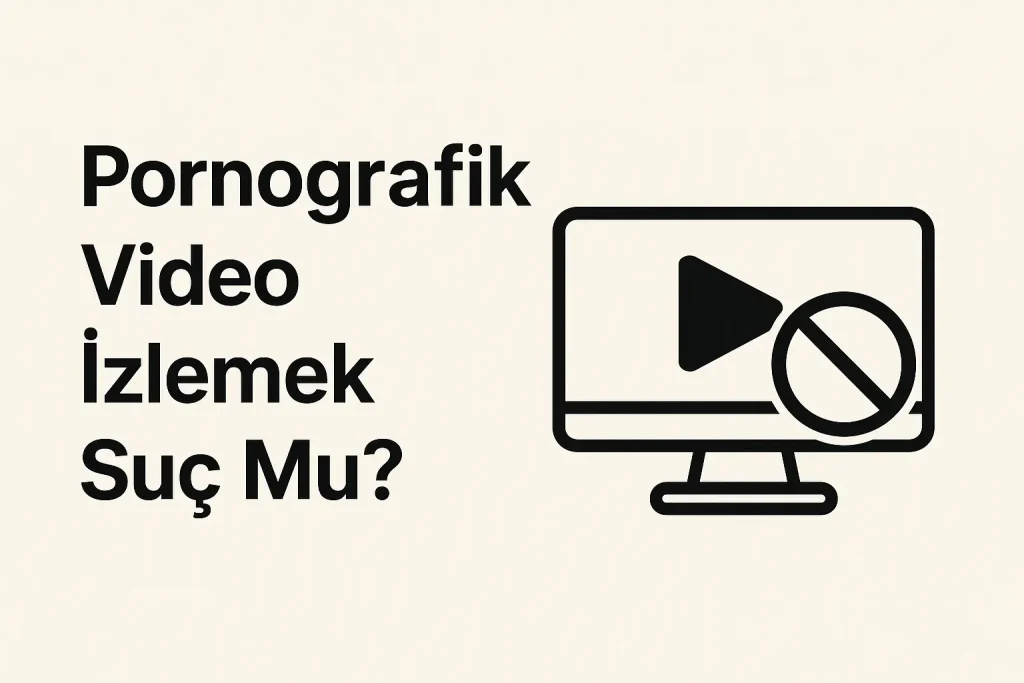 Pornografik Video İzlemek Suç Mu